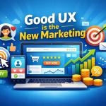 Why Good UX Is the New Marketing